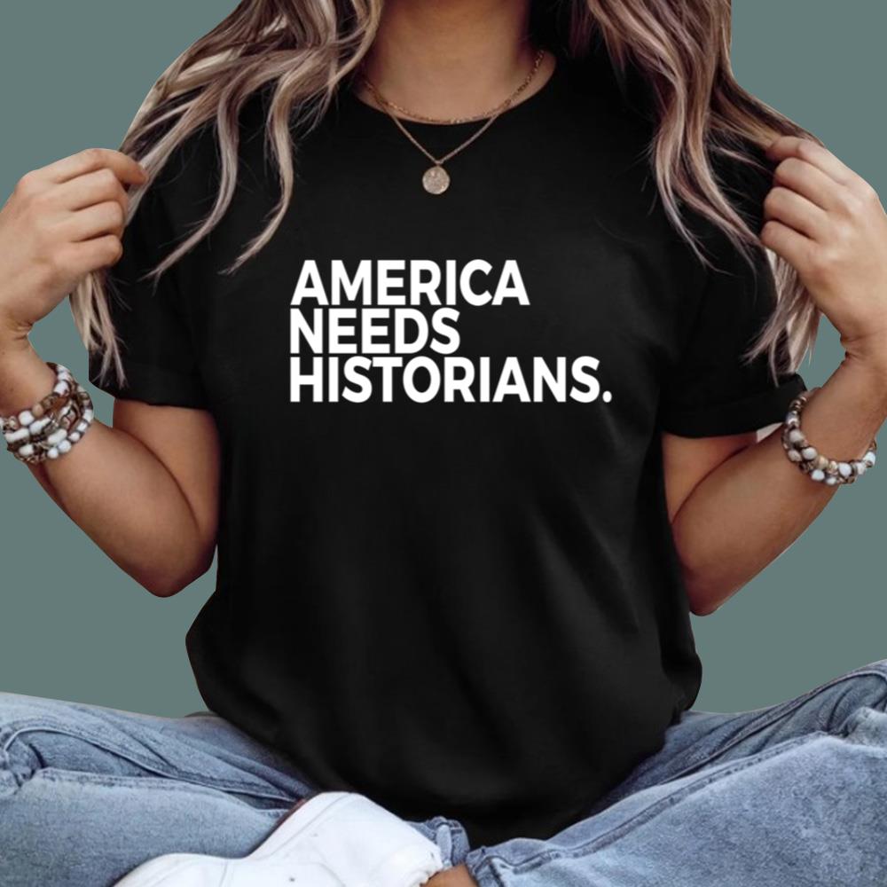 America Needs Historians T-Shirt