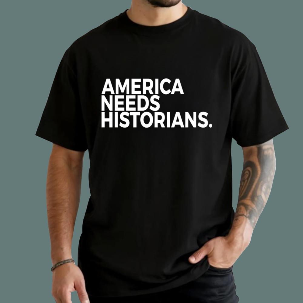 America Needs Historians T-Shirt