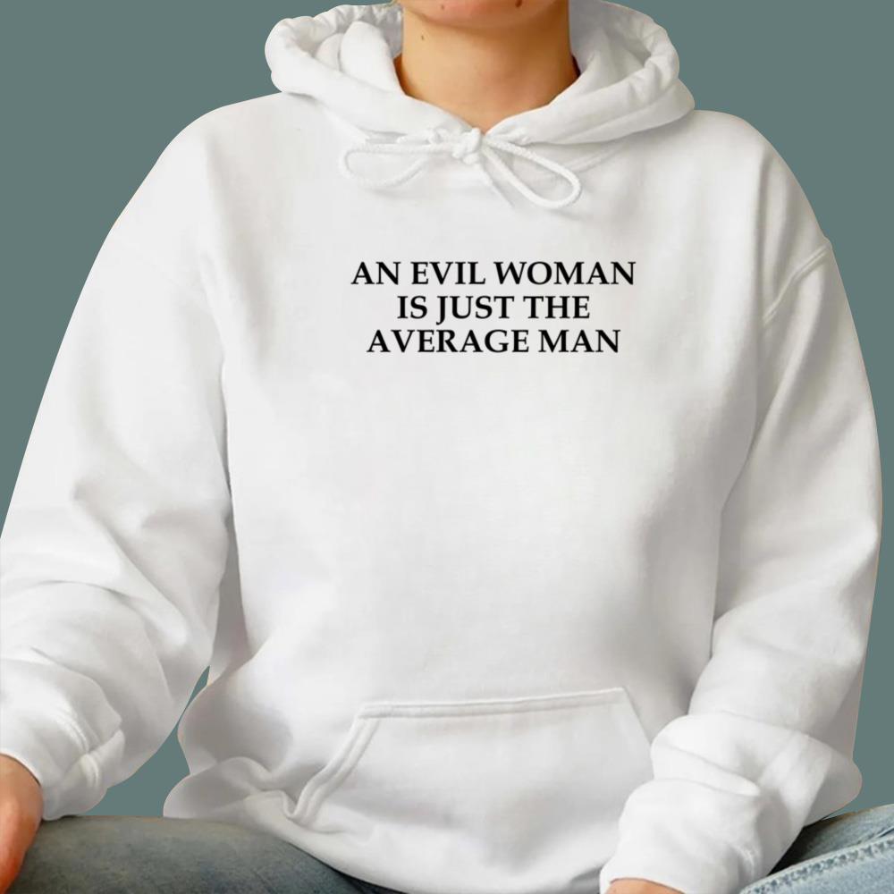 An Evil Woman Is Just The Average Man T-Shirt