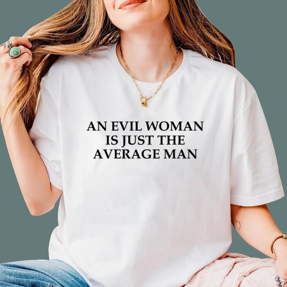 An Evil Woman Is Just The Average Man T-Shirt