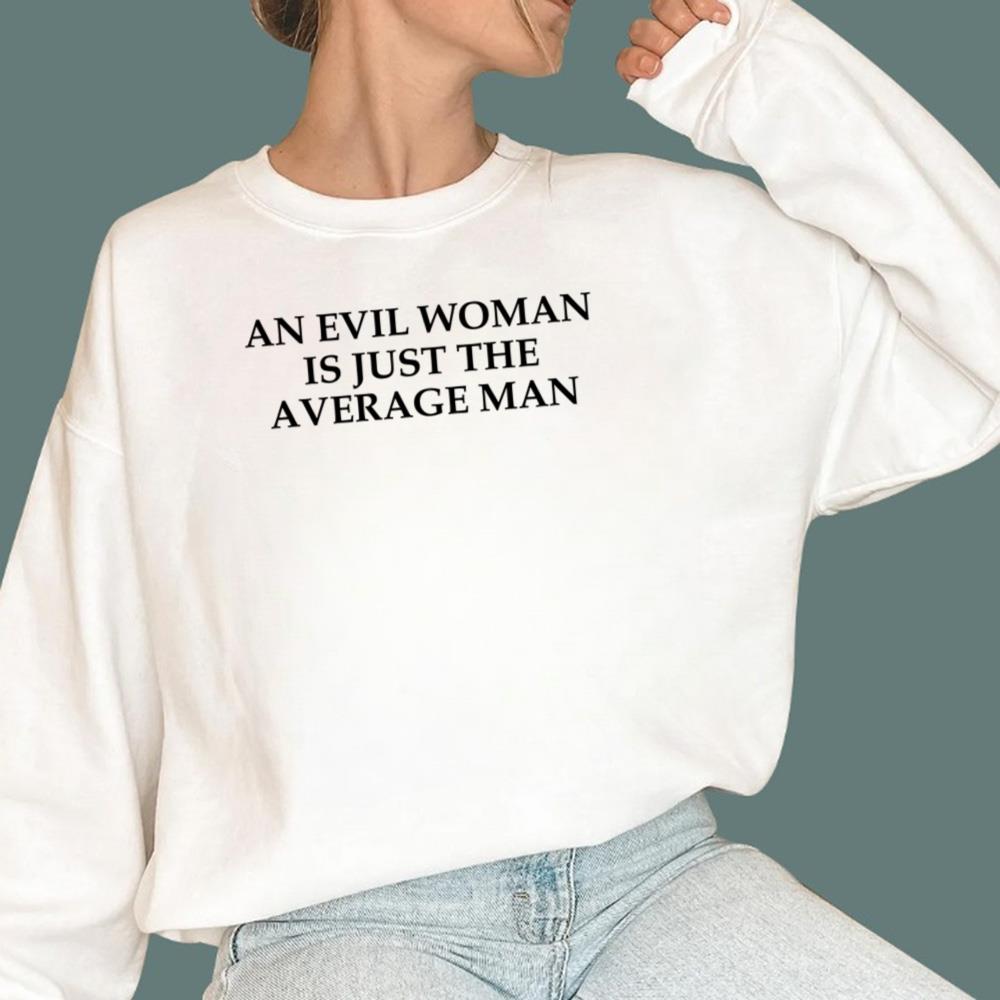 An Evil Woman Is Just The Average Man T-Shirt