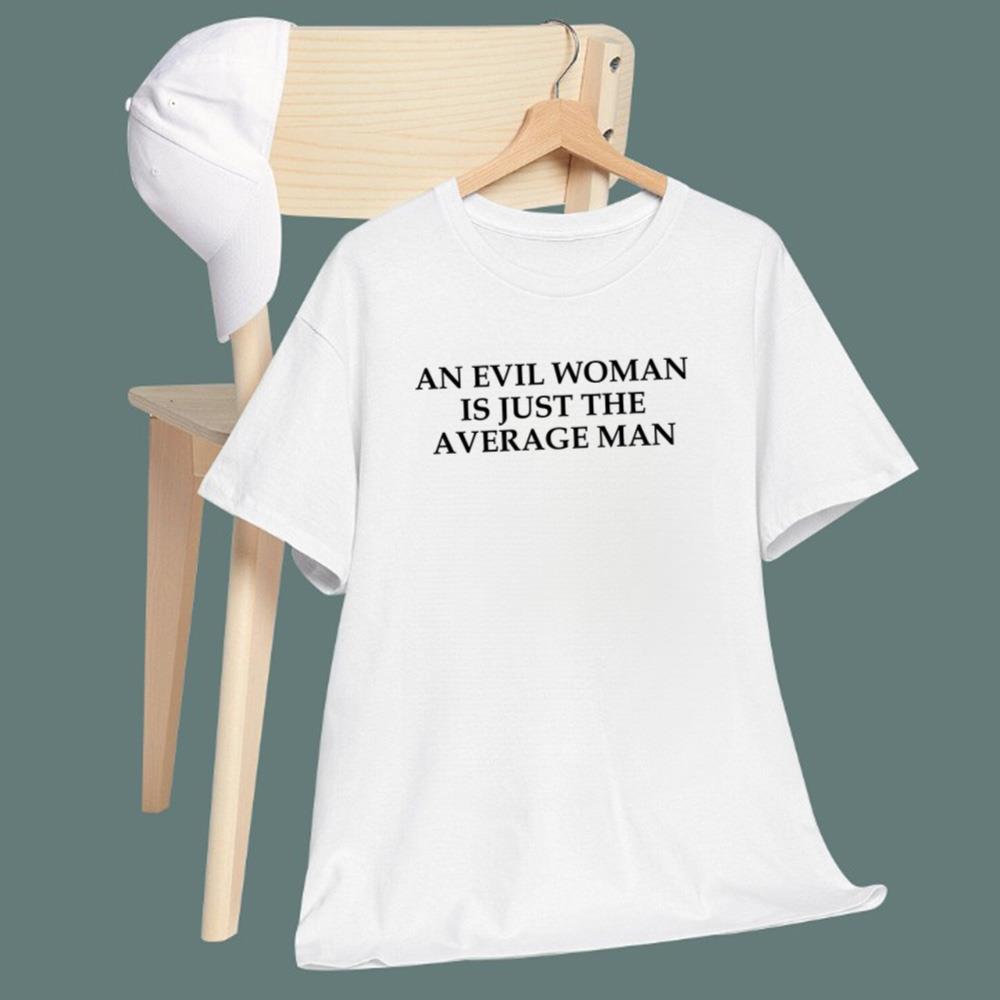 An Evil Woman Is Just The Average Man T-Shirt