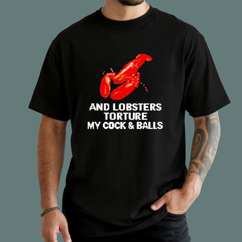 An Lobsters Torture My Cock & Balls T-Shirt