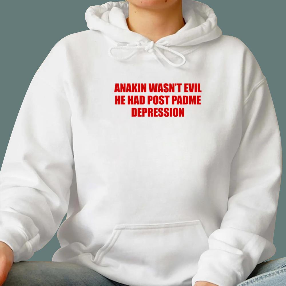 Anakin Wasn't Evil He Had Post Padme Depression T-Shirt
