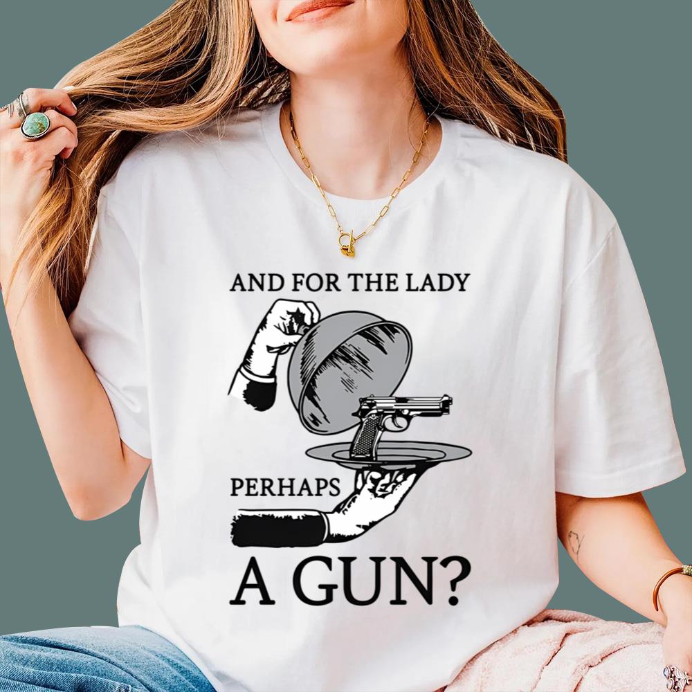 And For The Lady Perhaps A Gun T-Shirt