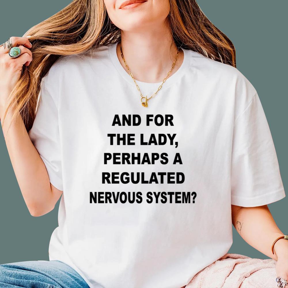 And For The Lady Perhaps A Regulated Nervous System T-Shirt