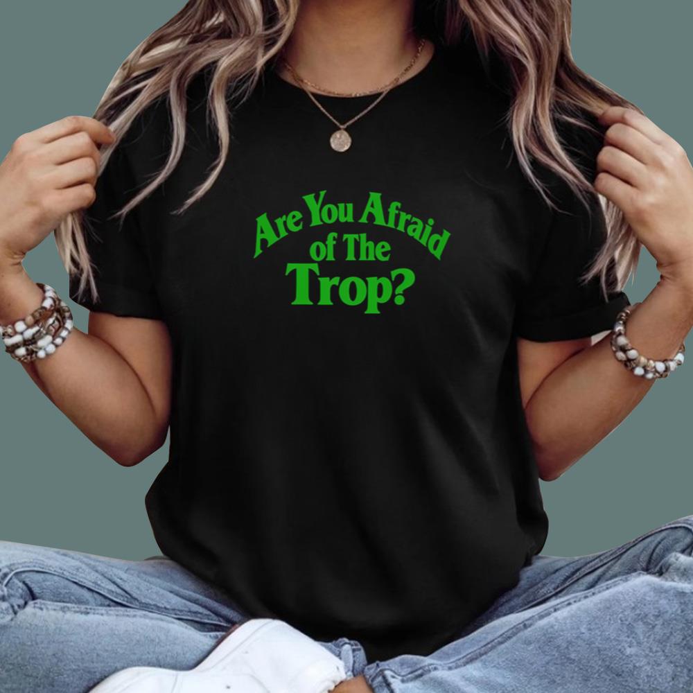 Are You Afraid Of The Trop T-Shirt