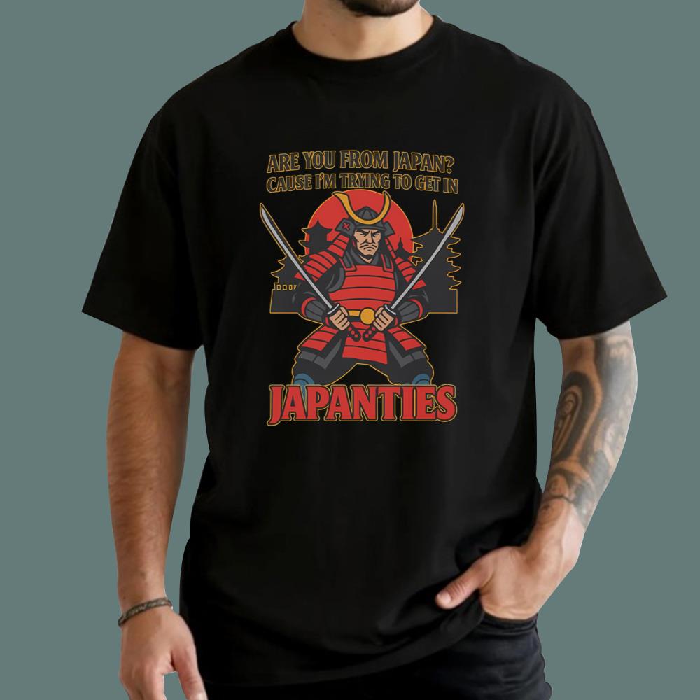 Are You From Japan Cause I'm Trying To Get In Japanties T-Shirt