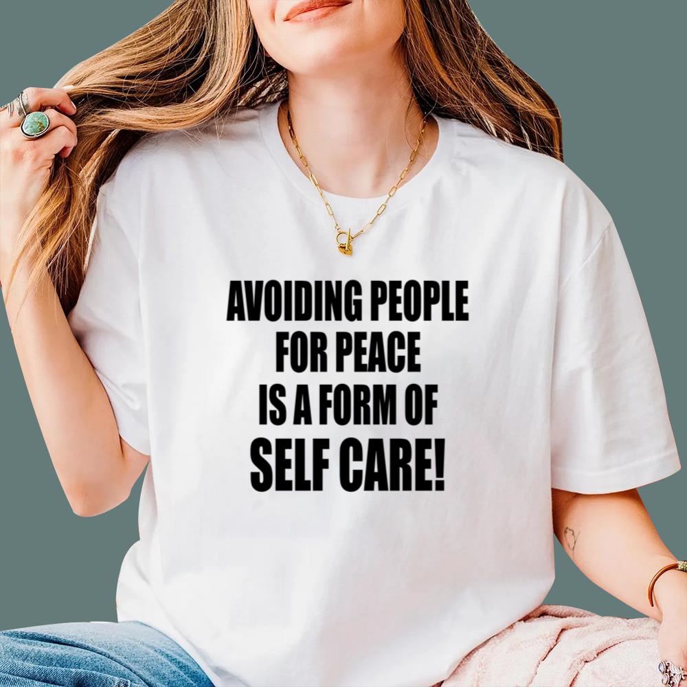Avoiding People For Peace Is A Form Of Self Care T-Shirt