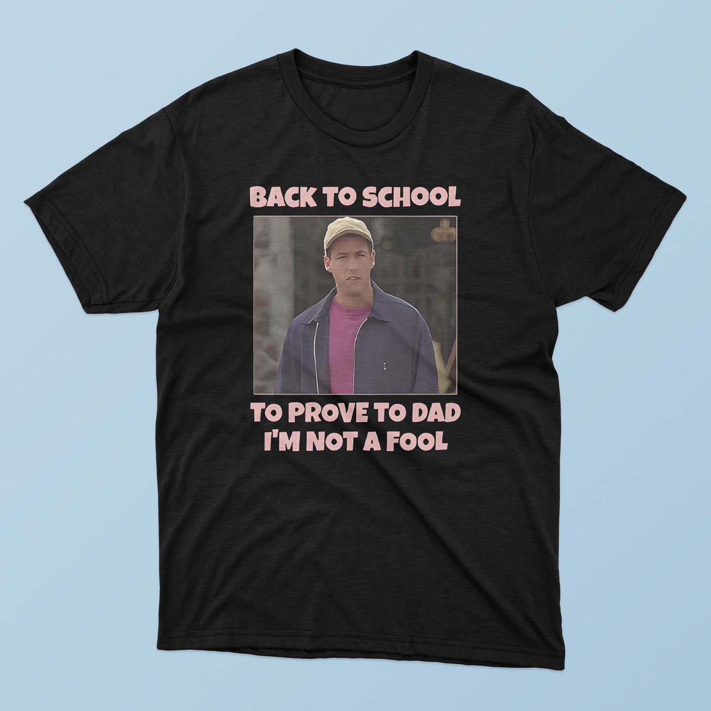 Back To School To Prove To Dad I’m Not Fool Billy Madison T-Shirt