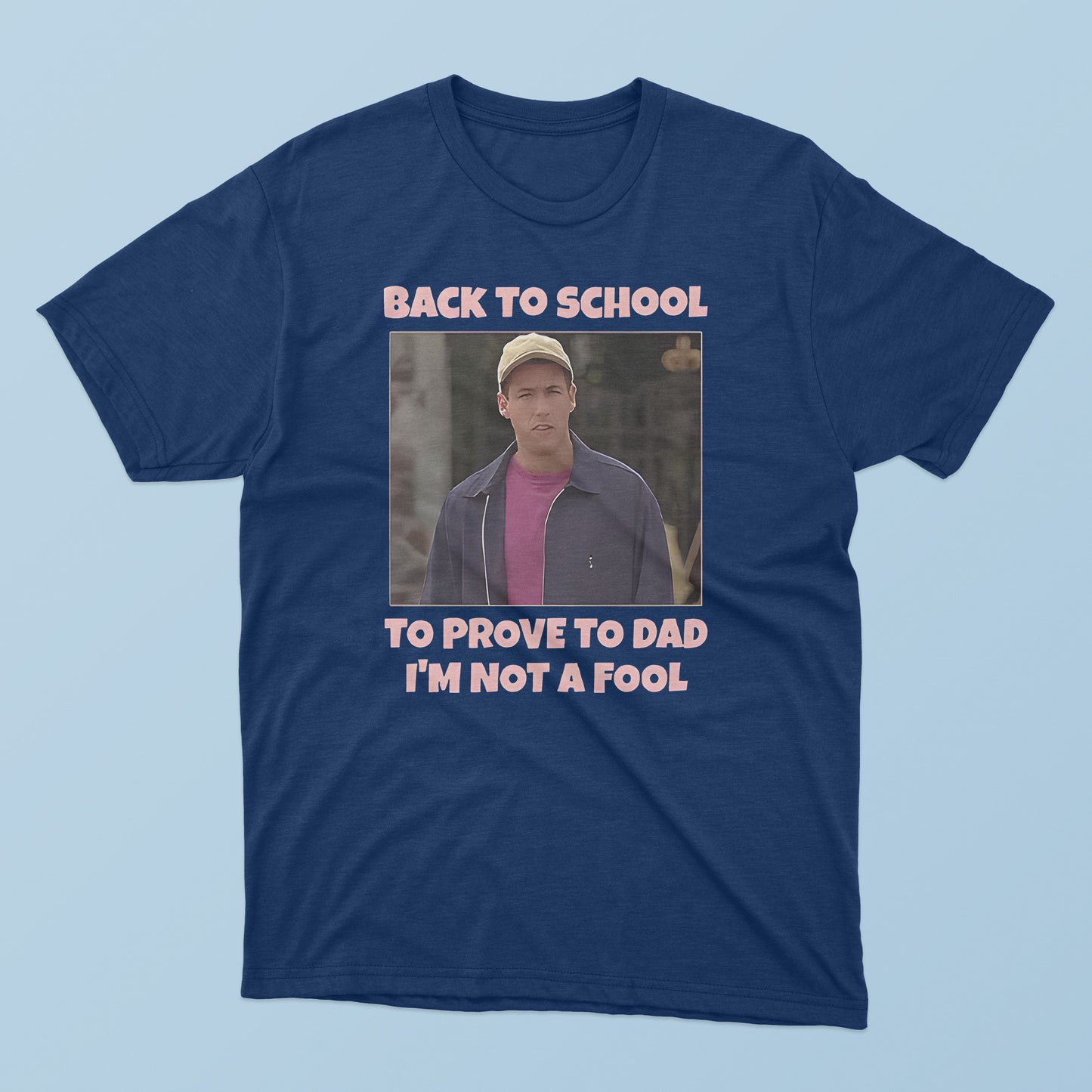 Back To School To Prove To Dad I’m Not Fool Billy Madison T-Shirt