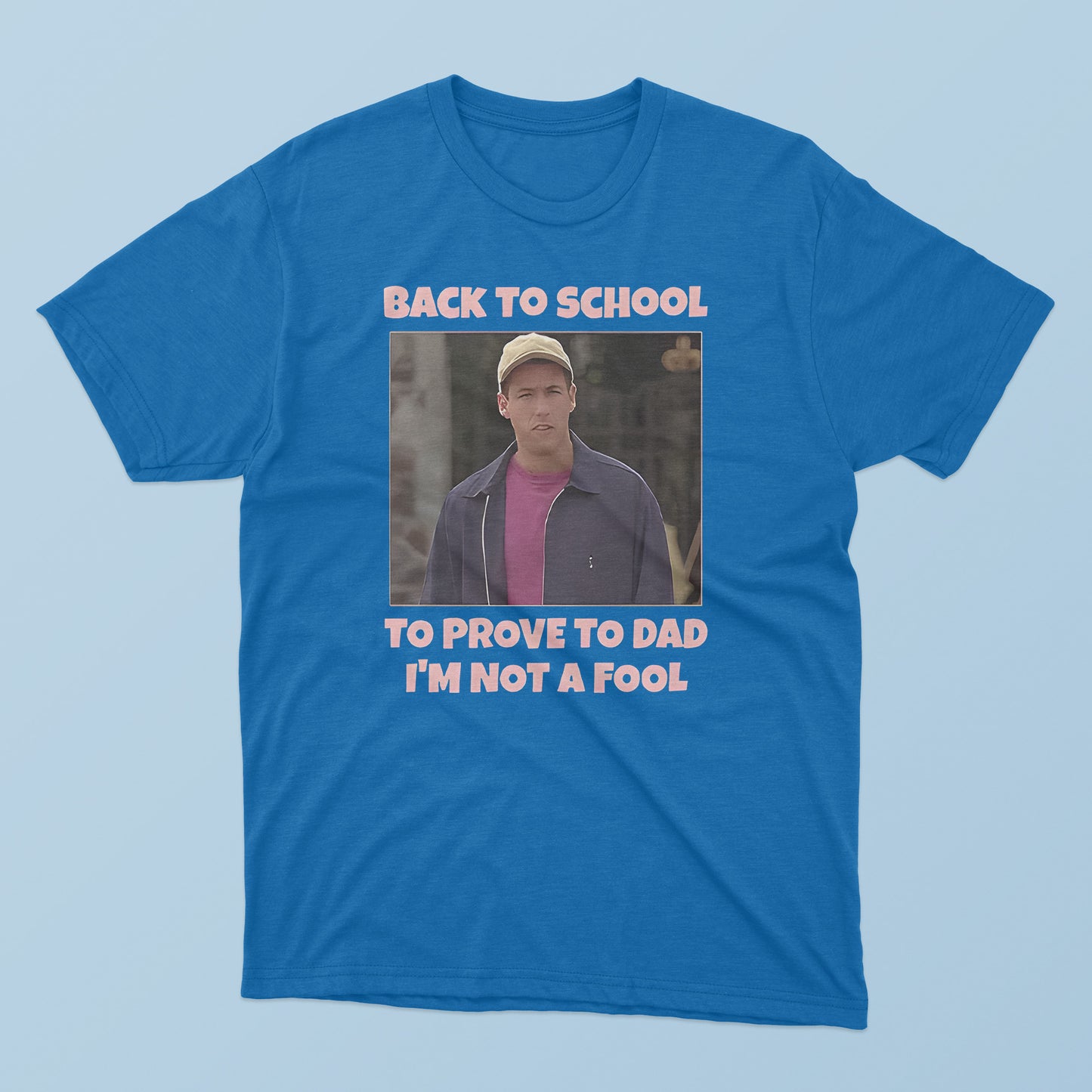 Back To School To Prove To Dad I’m Not Fool Billy Madison T-Shirt