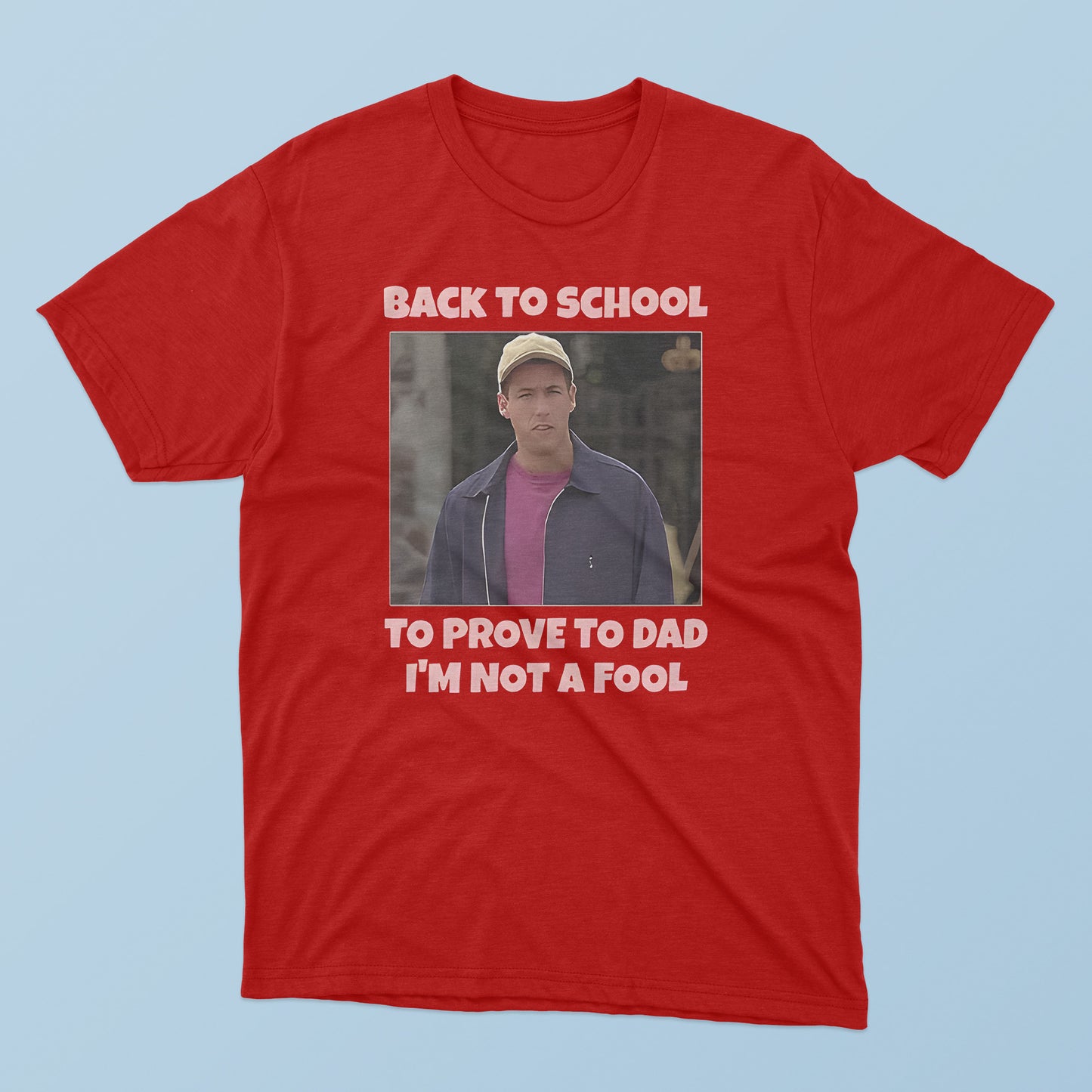 Back To School To Prove To Dad I’m Not Fool Billy Madison T-Shirt