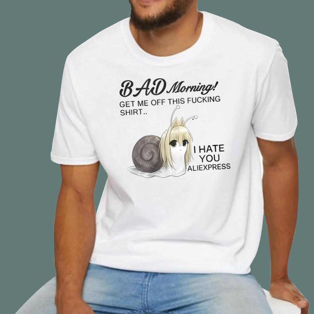 Bad Morning Get Me Off This Fucking T-Shirt