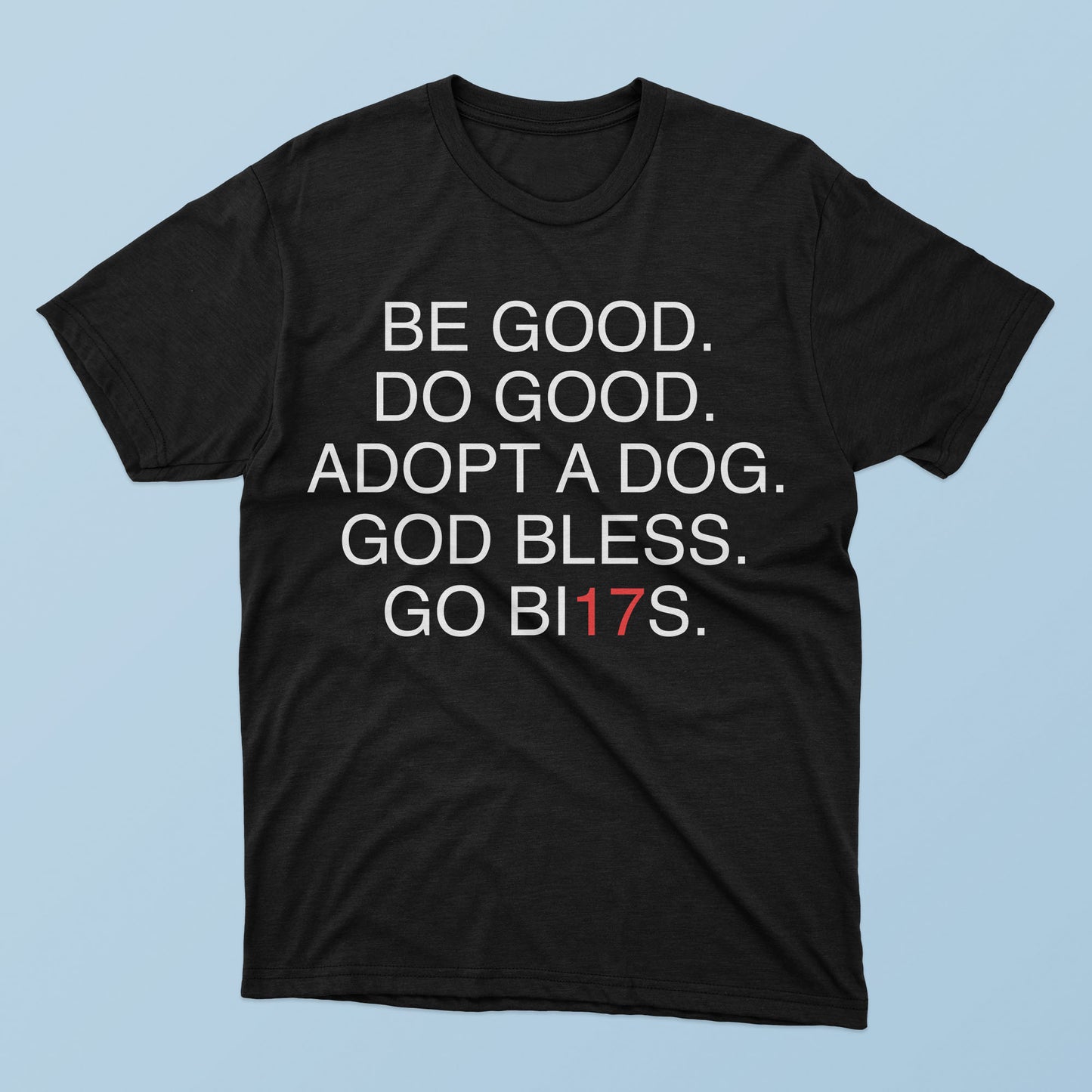The Be Good Do Good Adopt A Dog God Bless Go BI17s T-Shirt