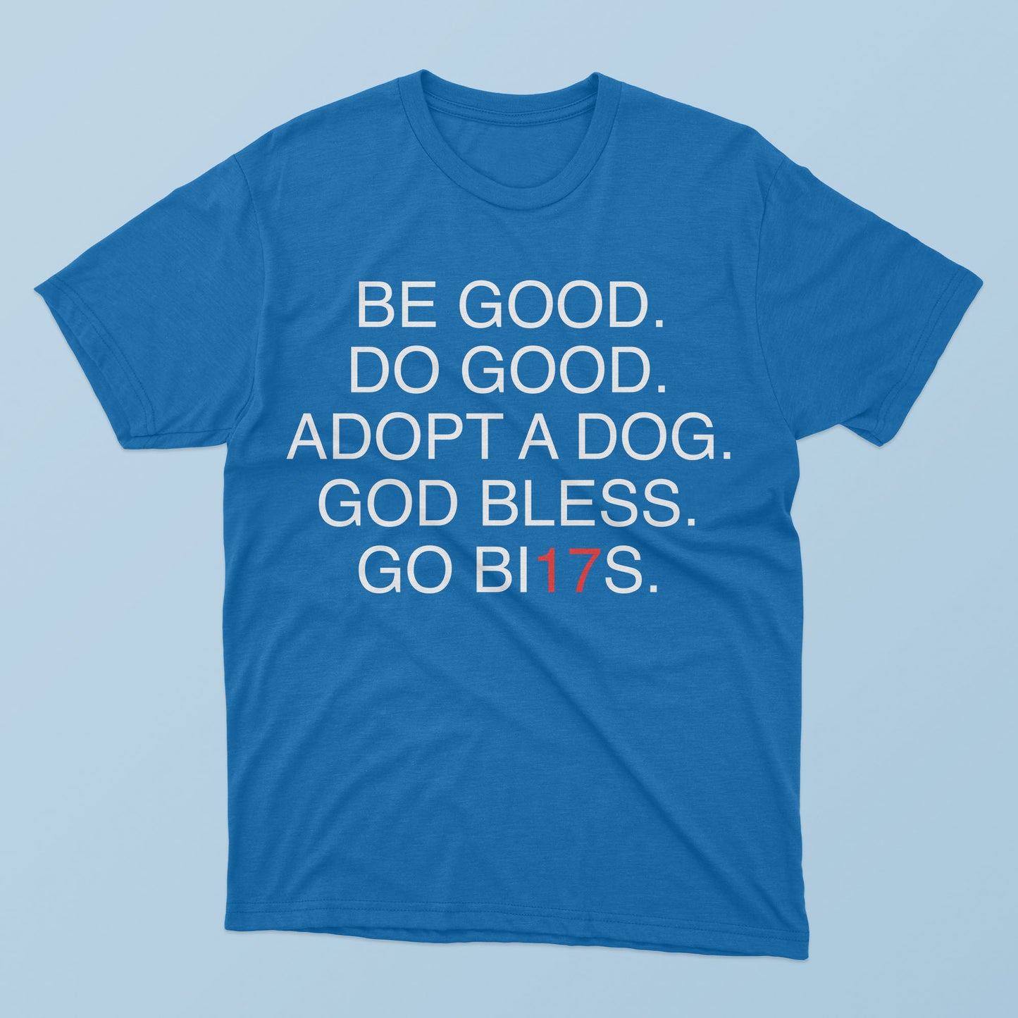 The Be Good Do Good Adopt A Dog God Bless Go BI17s T-Shirt
