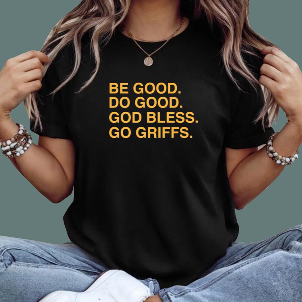 Be Good Do Good God Bless Go Griffs T-Shirt