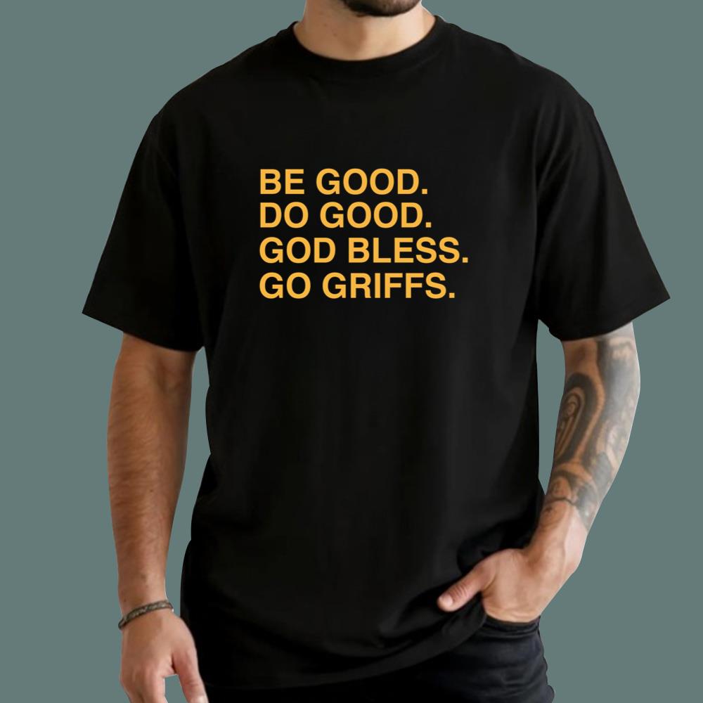 Be Good Do Good God Bless Go Griffs T-Shirt
