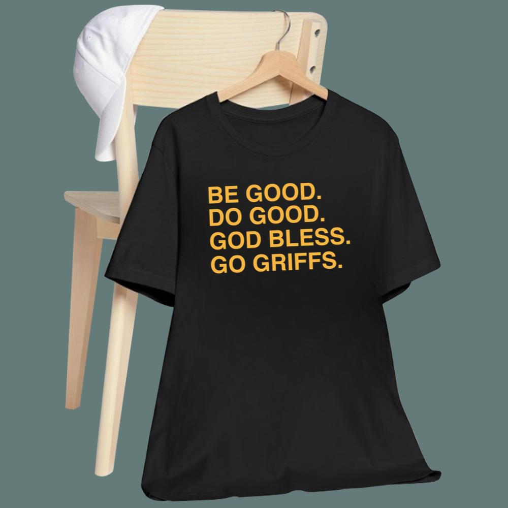Be Good Do Good God Bless Go Griffs T-Shirt