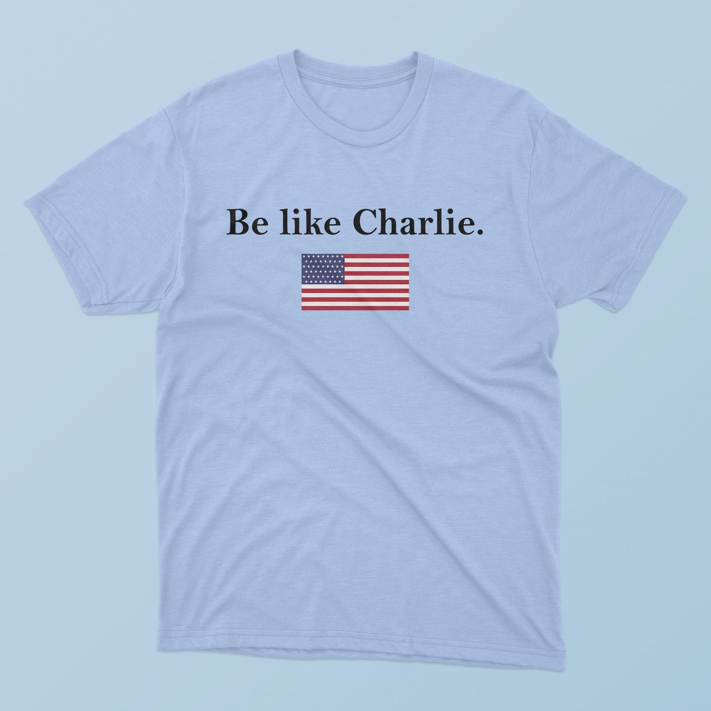 Be Like Charlie T-Shirt