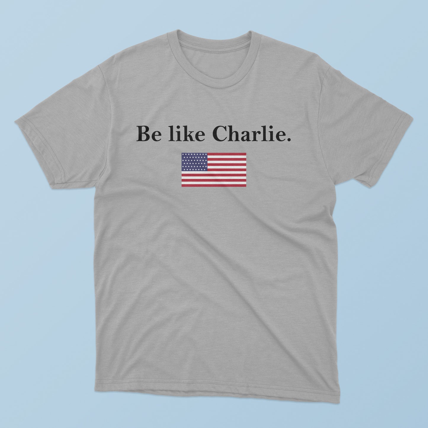 Be Like Charlie T-Shirt