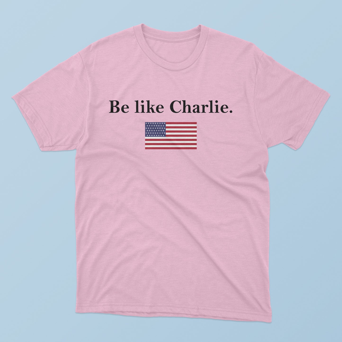 Be Like Charlie T-Shirt