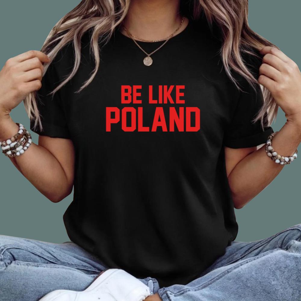 Be Like Poland T-Shirt
