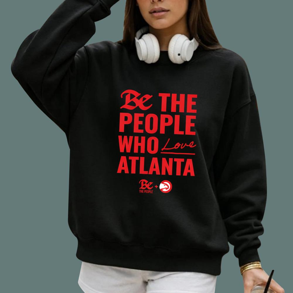Be The People Who Love Atlanta T-Shirt