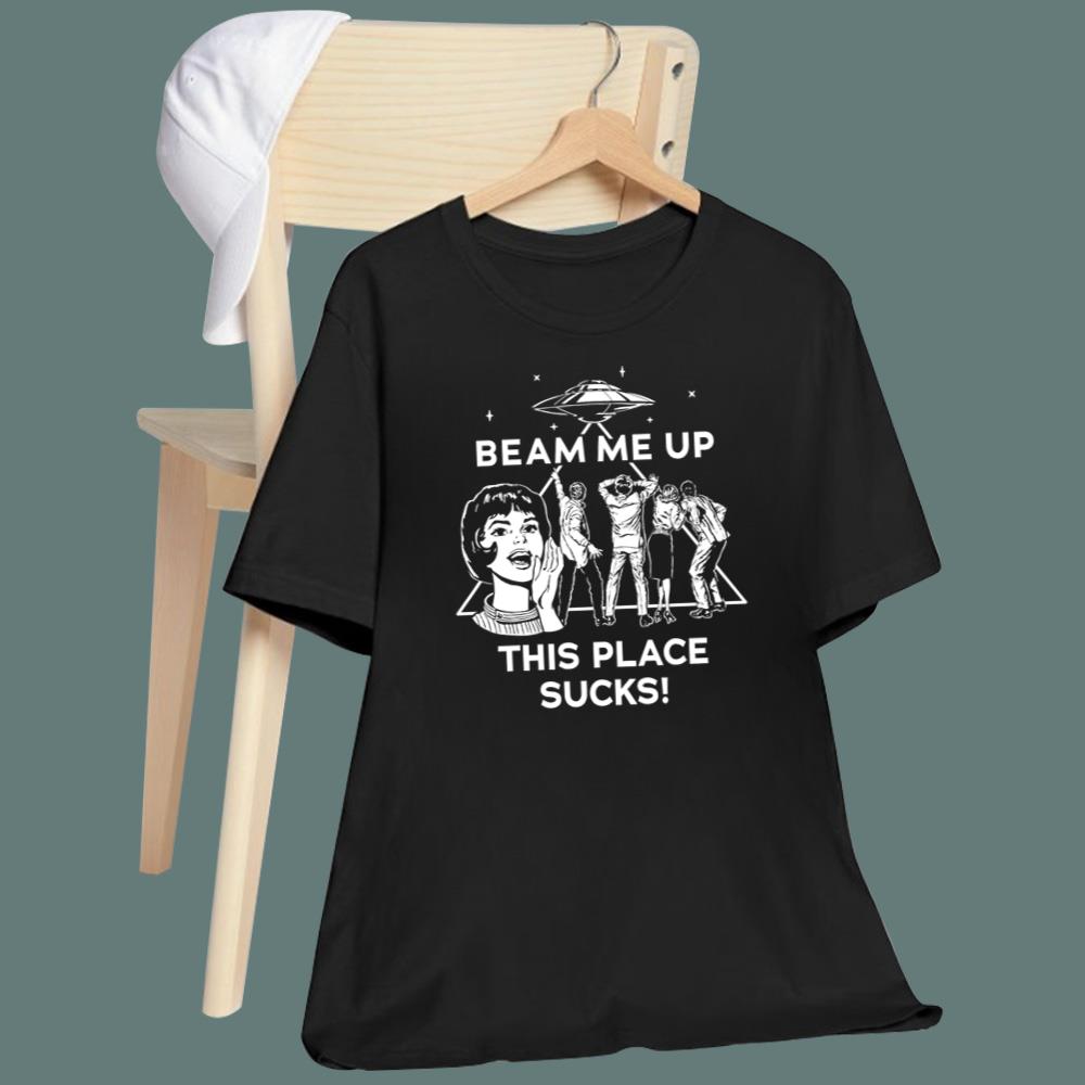 Beam Me Up This Place Sucks T-Shirt