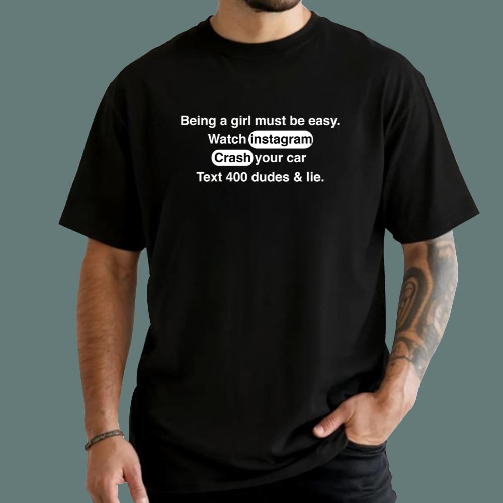 Being A Girl Must Be Easy T-Shirt