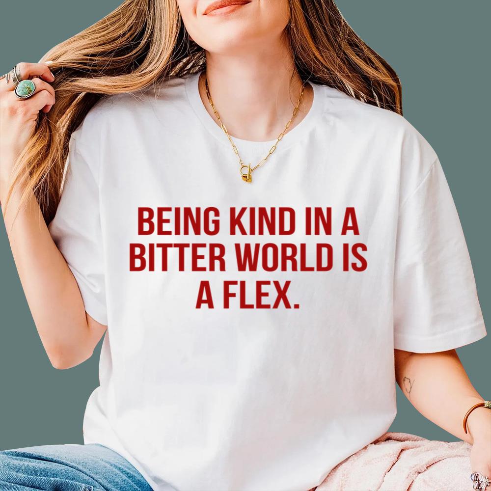 Being Kind In A Bitter World Is A Flex T-Shirt