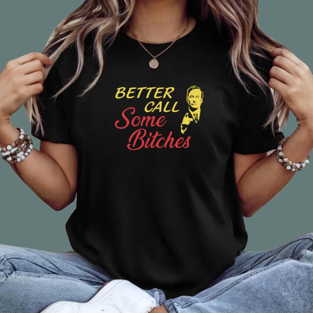 Better Call Some Bitches T-Shirt