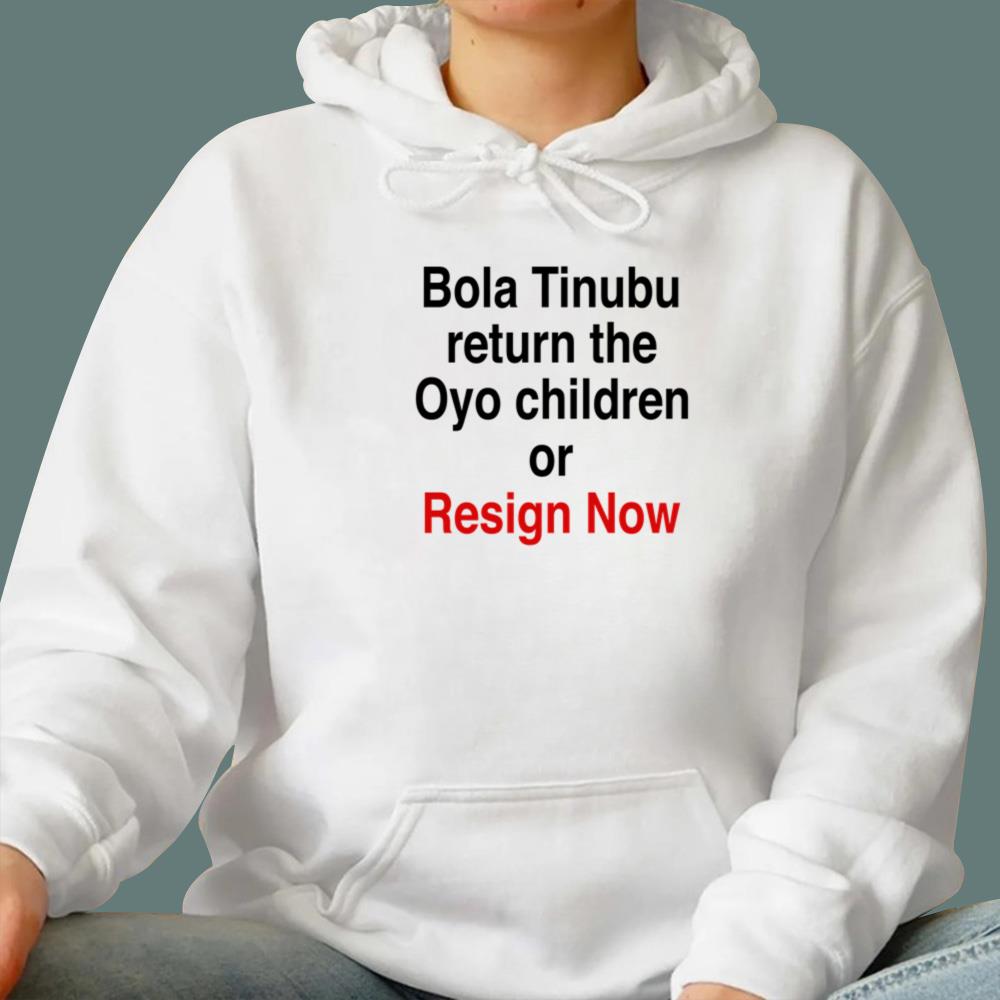 Bola Tinubu Return The Oyo Children Or Resign Now T-Shirt