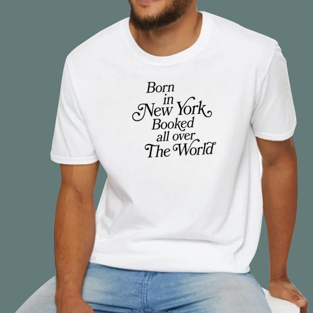 Born In New York Booked All Over The World T-Shirt