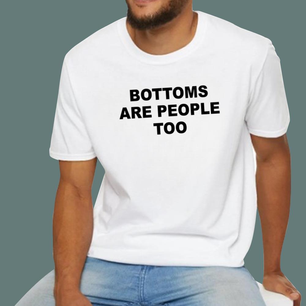 Bottoms Are People Too T-Shirt