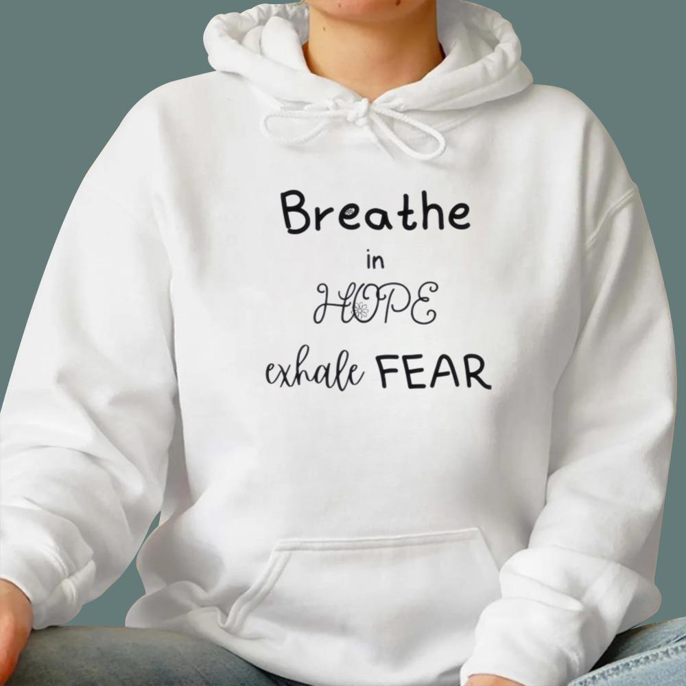 Breathe In Hope Exhale Fear T-Shirt