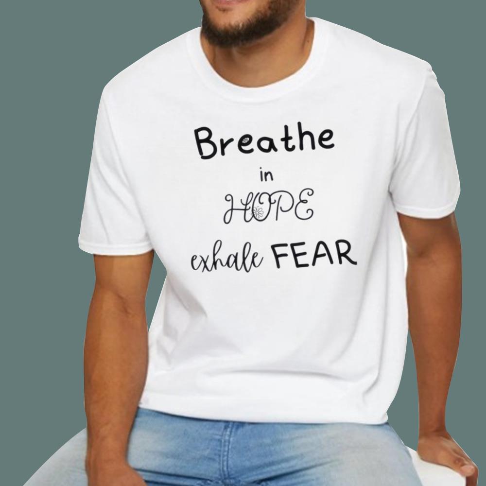 Breathe In Hope Exhale Fear T-Shirt