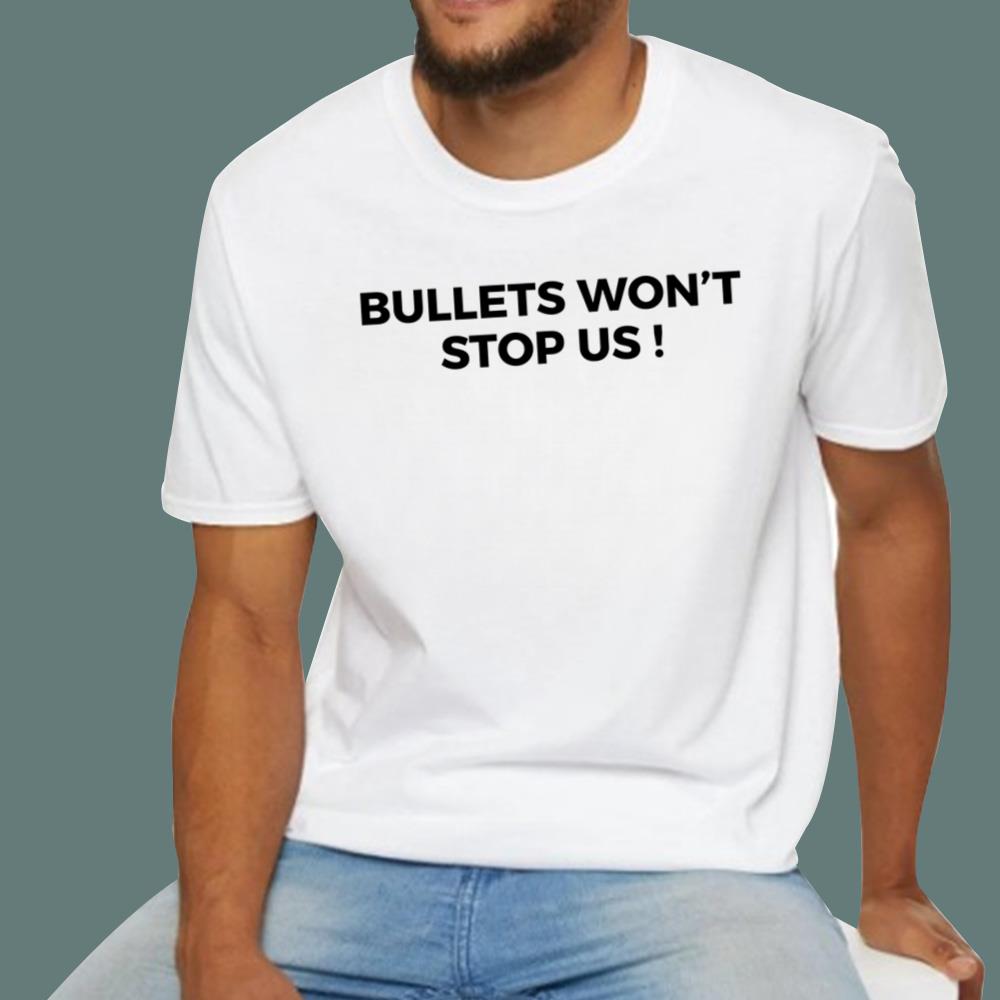 Bullets Won't Stop Us T-Shirt