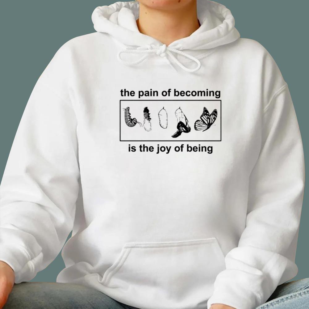Butterfly The Pain Of Becoming Is The Joy Of Being T-Shirt