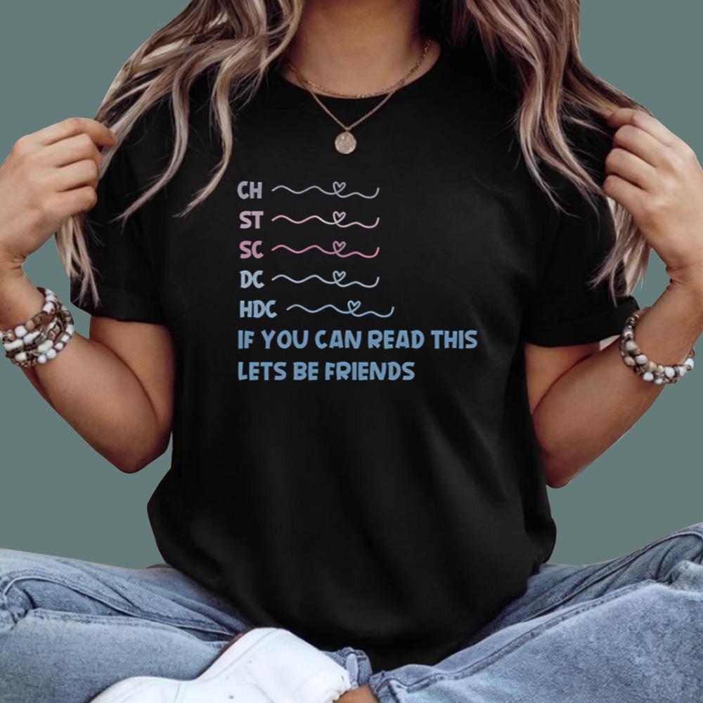 CH ST SC DC HDC If You Can Read This Lets Be Friends T-Shirt