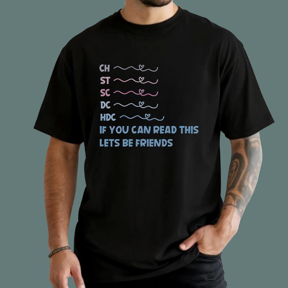 CH ST SC DC HDC If You Can Read This Lets Be Friends T-Shirt