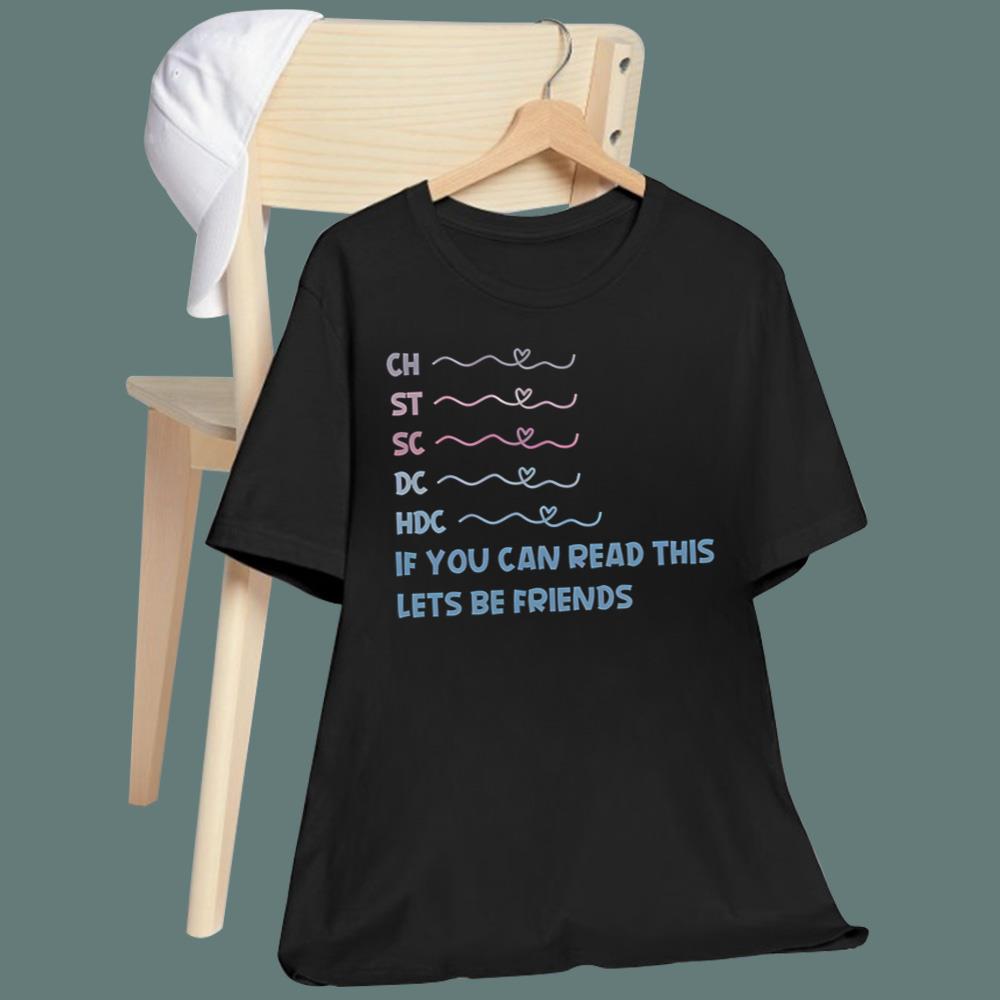 CH ST SC DC HDC If You Can Read This Lets Be Friends T-Shirt