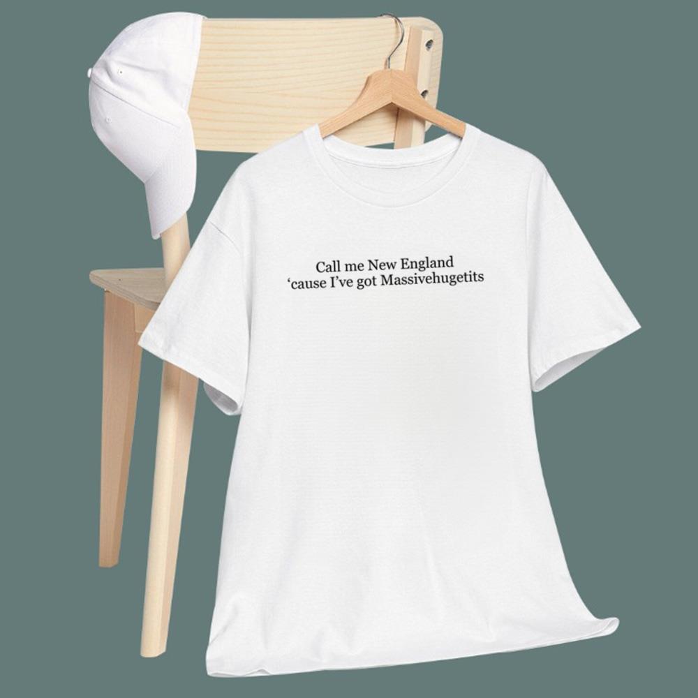 Call Me New England Cause I've Got Massivehugetits T-Shirt