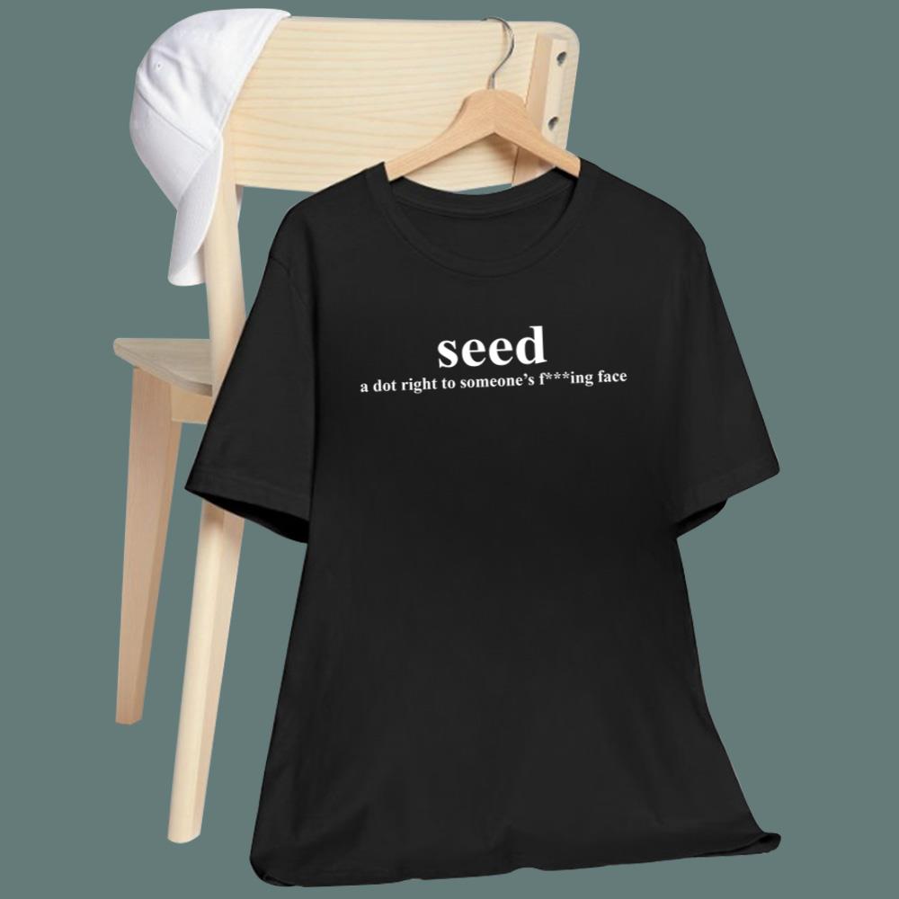 Cameron Ward Seed A Dot Right To Someone’s Fucking Face T-Shirt