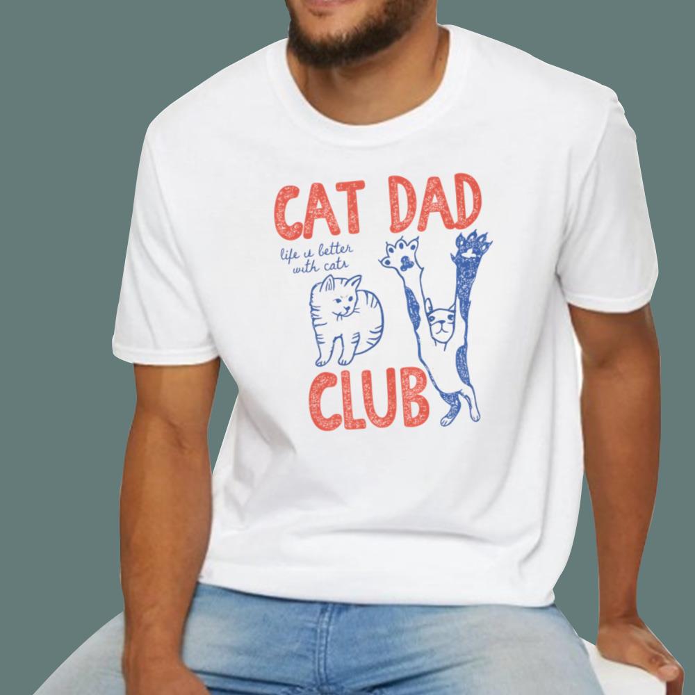 Cat Dad Club Life Is Better With Cats T-Shirt