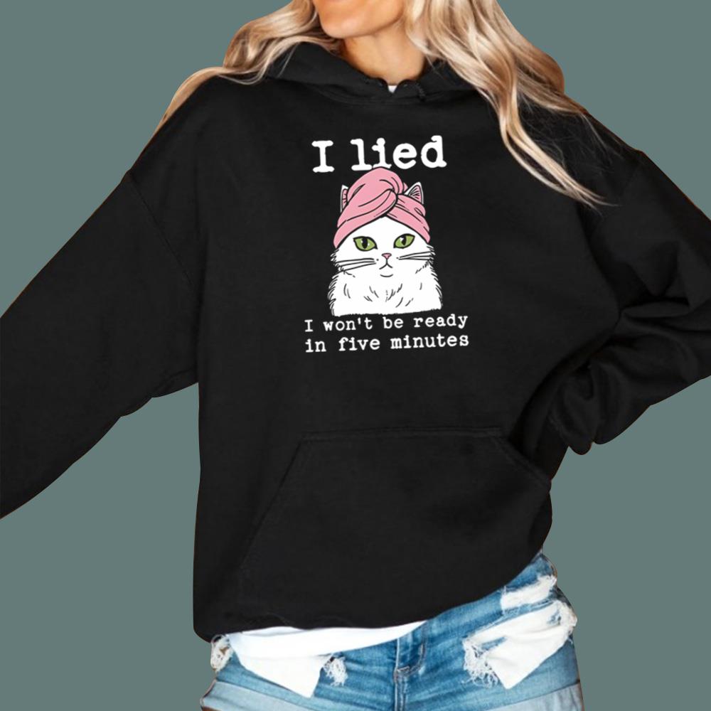 Cat I Lied I Won’t Be Ready In Five Minutes T-Shirt