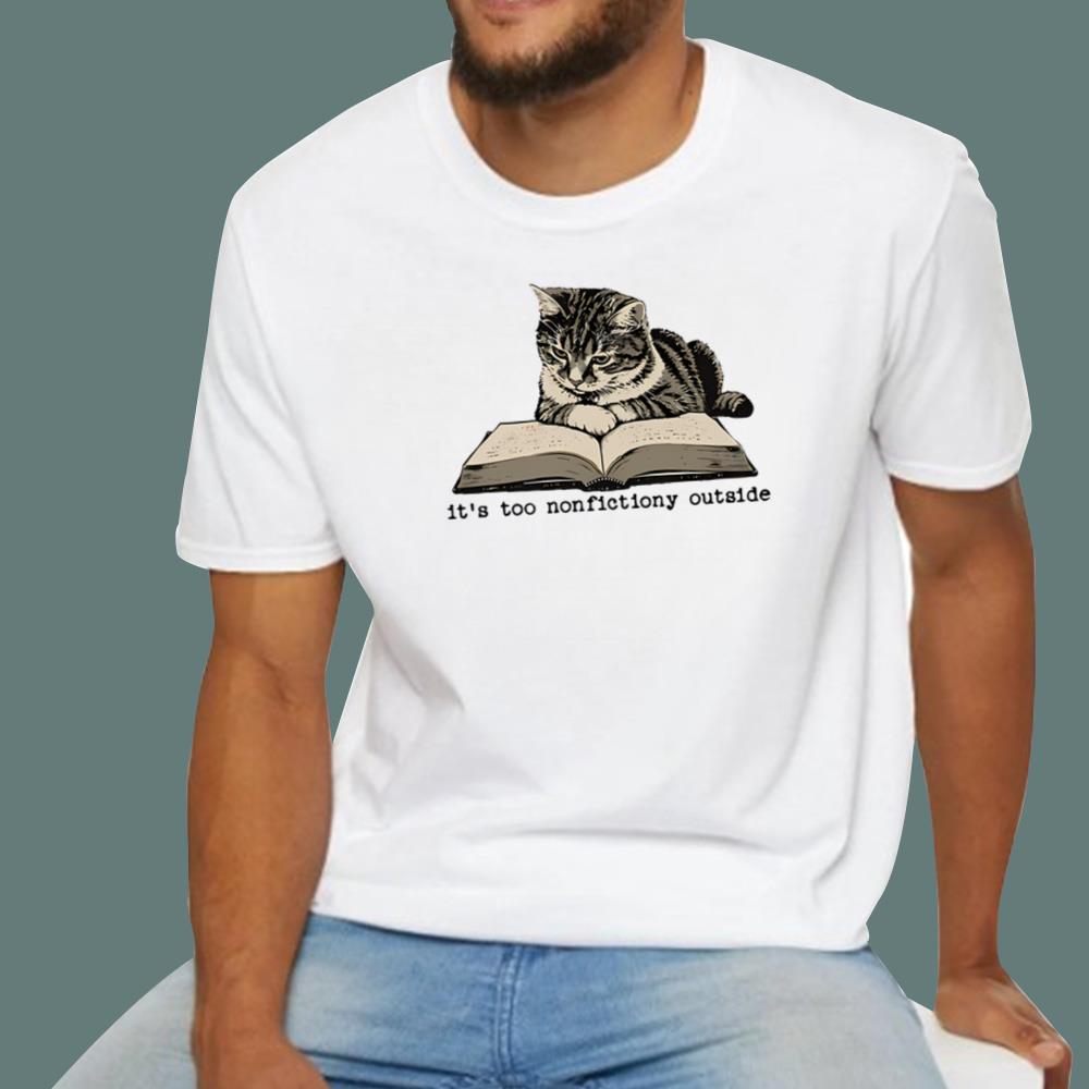 Cat It’s Too Nonfictiony Outside T-Shirt