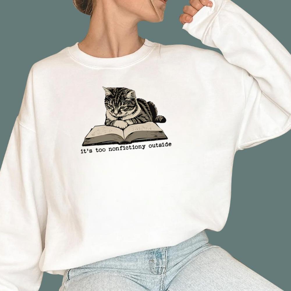 Cat It’s Too Nonfictiony Outside T-Shirt