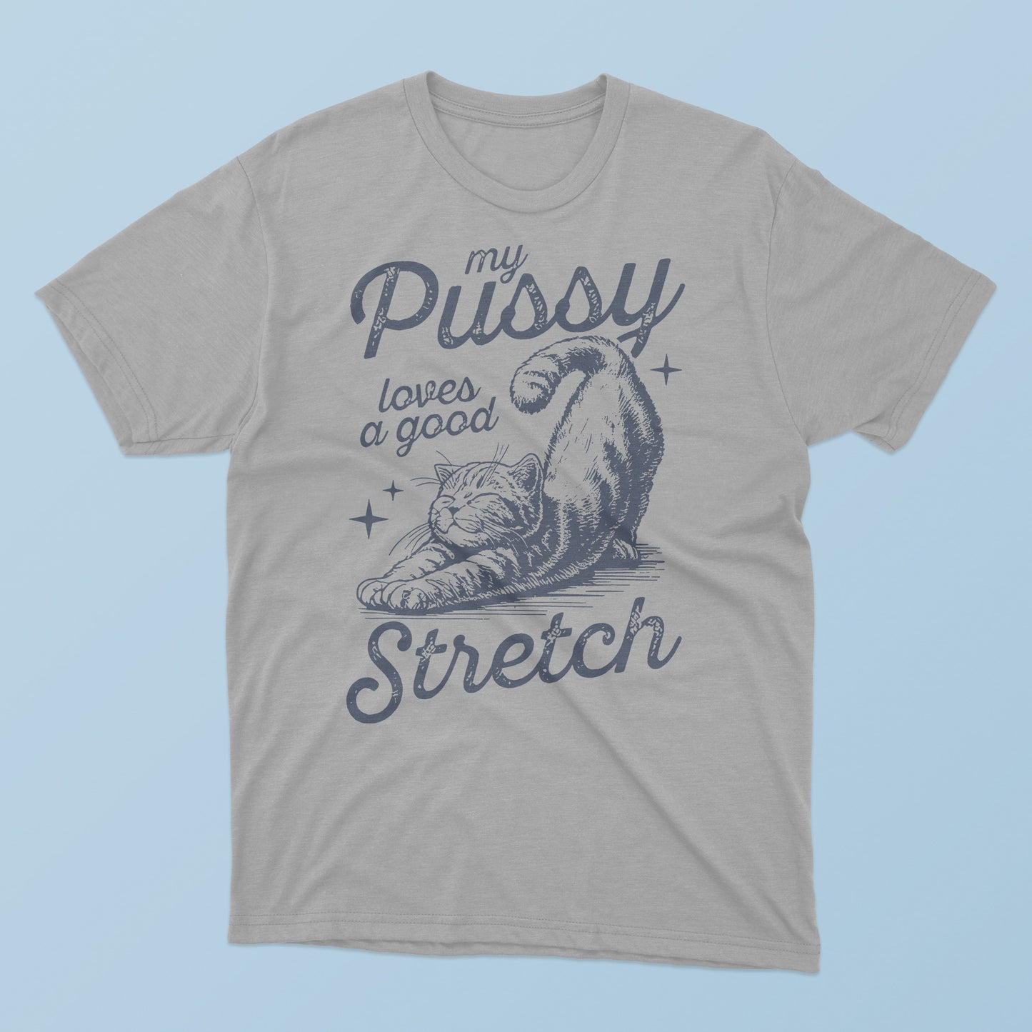 Cat My Pussy Loves A Good Stretch T-Shirt