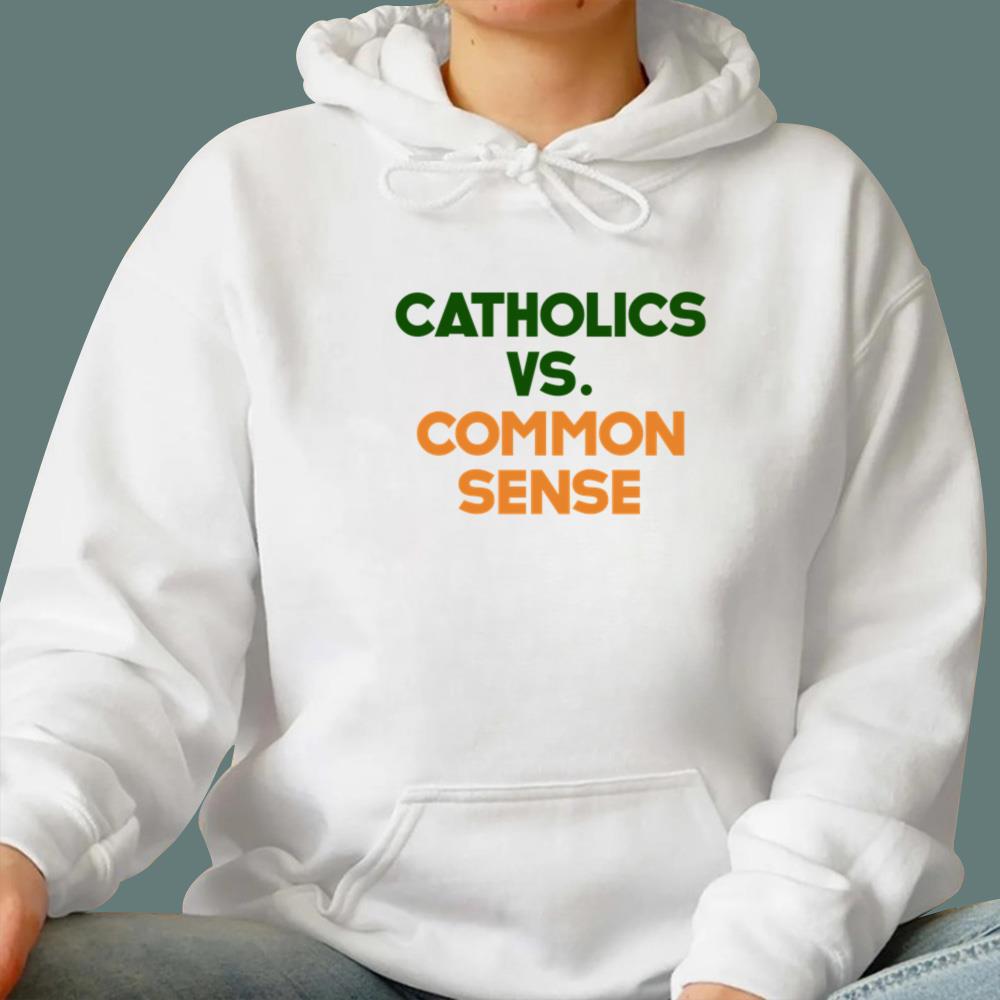 Catholics Vs Common Sense T-Shirt